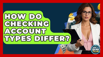 How Do Checking Account Types Differ? - Ask Your Bank Teller