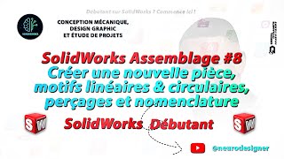 SolidWorks débutant-8: Créer une pièce dans un assemblage Motif linéaire, circulaire et nomenclature