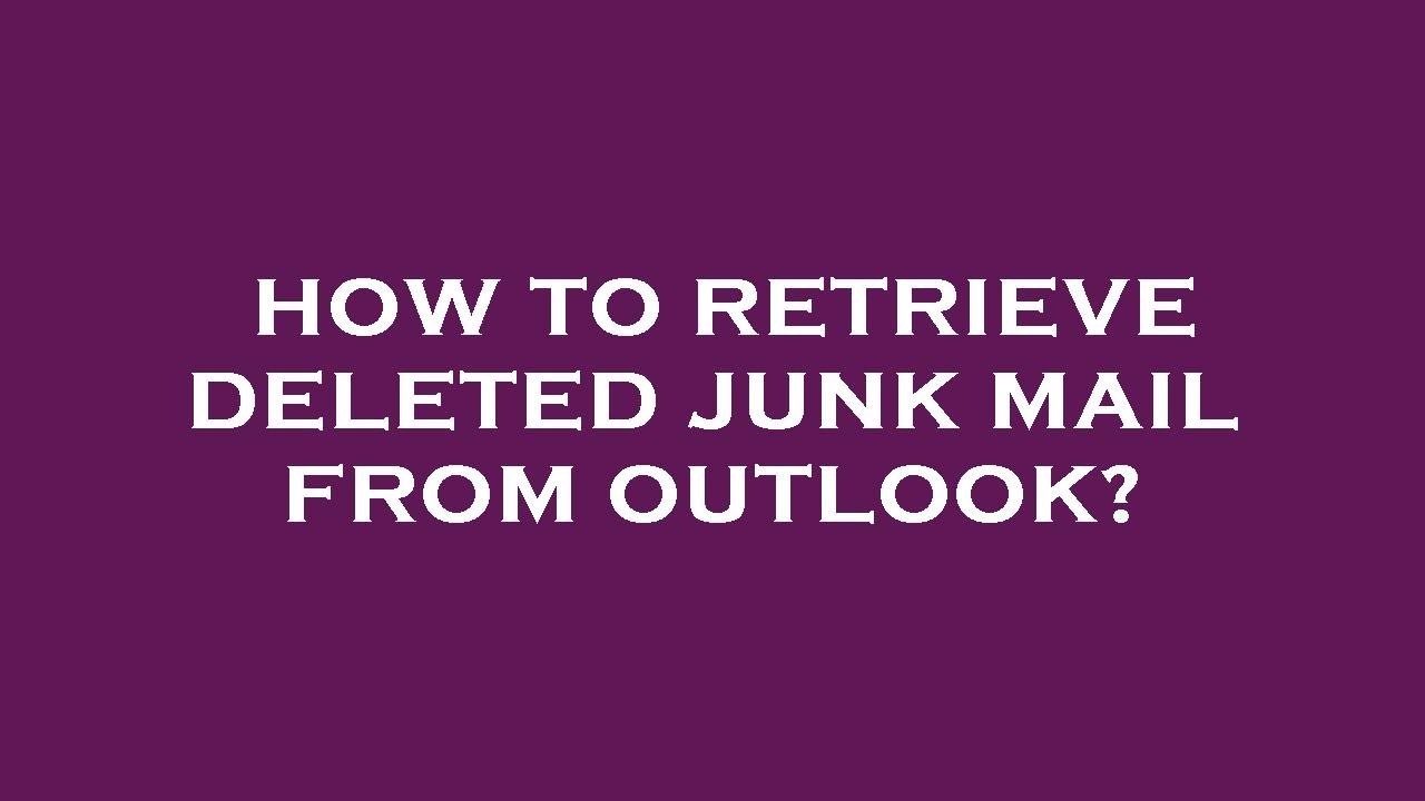 How To Retrieve Deleted Junk Mail From Outlook YouTube