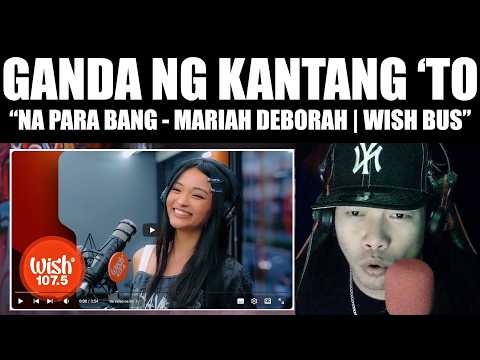 GANDA NG VIBES NG KANTANG 'TO!! | Na Para Bang - Mariah Deborah | Wish 107.5 Bus | REACTION VIDEO