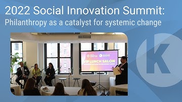 2022 Social Innovation Summit: Philanthropy as a catalyst for systemic change