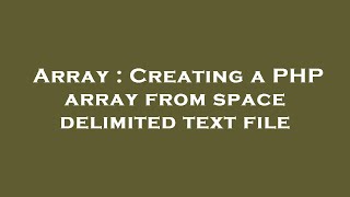 Array : Creating a PHP array from space delimited text file