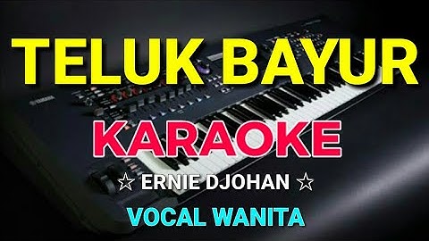TELUK BAYUR - Ernie Djohan || KARAOKE,HD - Vocal Cewek