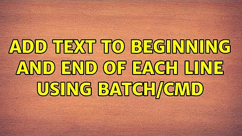 Add text to beginning and end of each line using batch/cmd