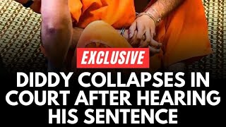 Police arrested Diddy Collapses in Court After Shocking Sentencing News | Exclusive Footage