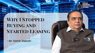 Why I Stopped Buying and started Leasing | Samir Jhaveri - XcellHost Cloud Services Pvt Ltd | IBIS