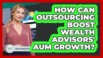 How Can Outsourcing Boost Wealth Advisors