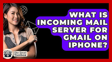 What Is Incoming Mail Server For Gmail On iPhone? - TheEmailToolbox.com