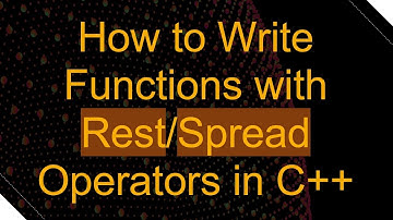 How to Write Functions with Rest/Spread Operators in C+ +