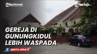 PASCA INSIDEN MAKASSAR, GEREJA DI GUNUNGKIDUL LEBIH WASPADA