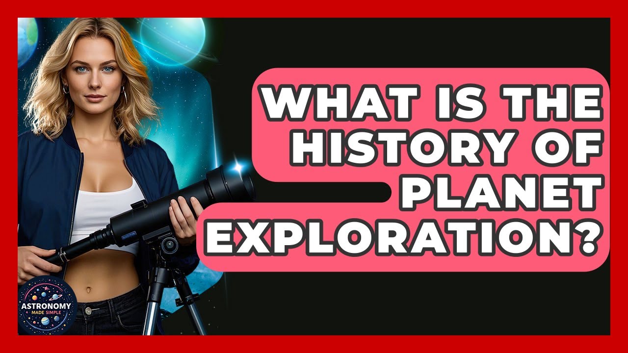 What Is The History Of Planet Exploration? - Astronomy Made Simple