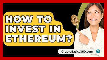 How to Invest in Ethereum? - CryptoBasics360.com