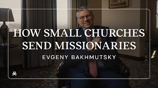 How Can Small Churches Send Missionaries and Church Planters? | Evgeny Bakhmutsky