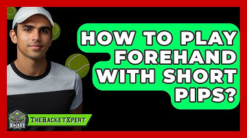 How To Play Forehand With Short Pips? - The Racket Xpert