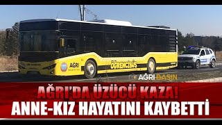 Ağrı Belediyesi otobüsünün çarptığı anne ve kız hayatını kaybetti