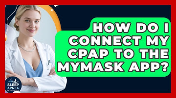 How Do I Connect My CPAP To The MyMask App? - Sleep Apnea Support Network