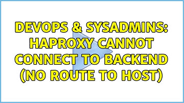 DevOps & SysAdmins: HAProxy Cannot Connect to Backend (No Route to Host)