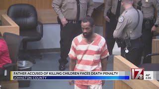 Johnston County father accused of killing his children faces death penalty