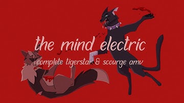 The Mind Electric  | Tigerstar & Scourge Complete AMV
