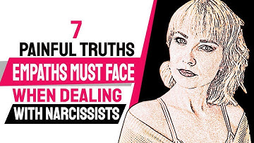 7 Painful Truths Empaths Must Face When Dealing With Narcissists