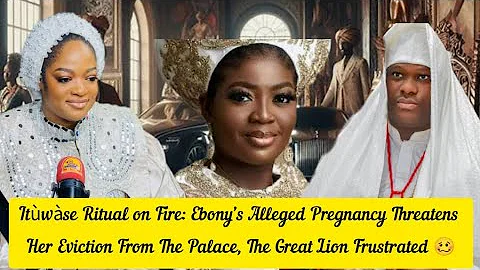 Ritual on Fire:Ebony’s Alleged Pregnancy Threatens Her Eviction From Palace,Great Lion Frustrated