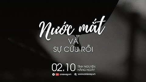 Nước Mắt Và Sự Cứu Rỗi | Oneway Radio - Tĩnh Nguyện Hằng Ngày 02/10/2022