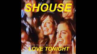 Shouse - Love Tonight (Maxim Tonic Slap House Remix)