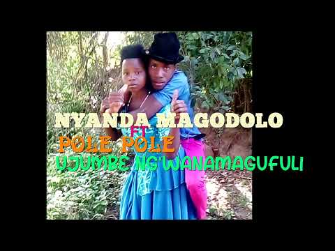 NYANDA MAGODOLO FT POLE POLE UJUMBE NG WANAMAGUFULI