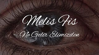 Melis Fis - Ne Gelir Elimizden? (sözleri) Resimi