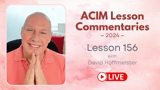 A Course In Miracles Lesson 156, David Hoffmeister, Living Church Ministries