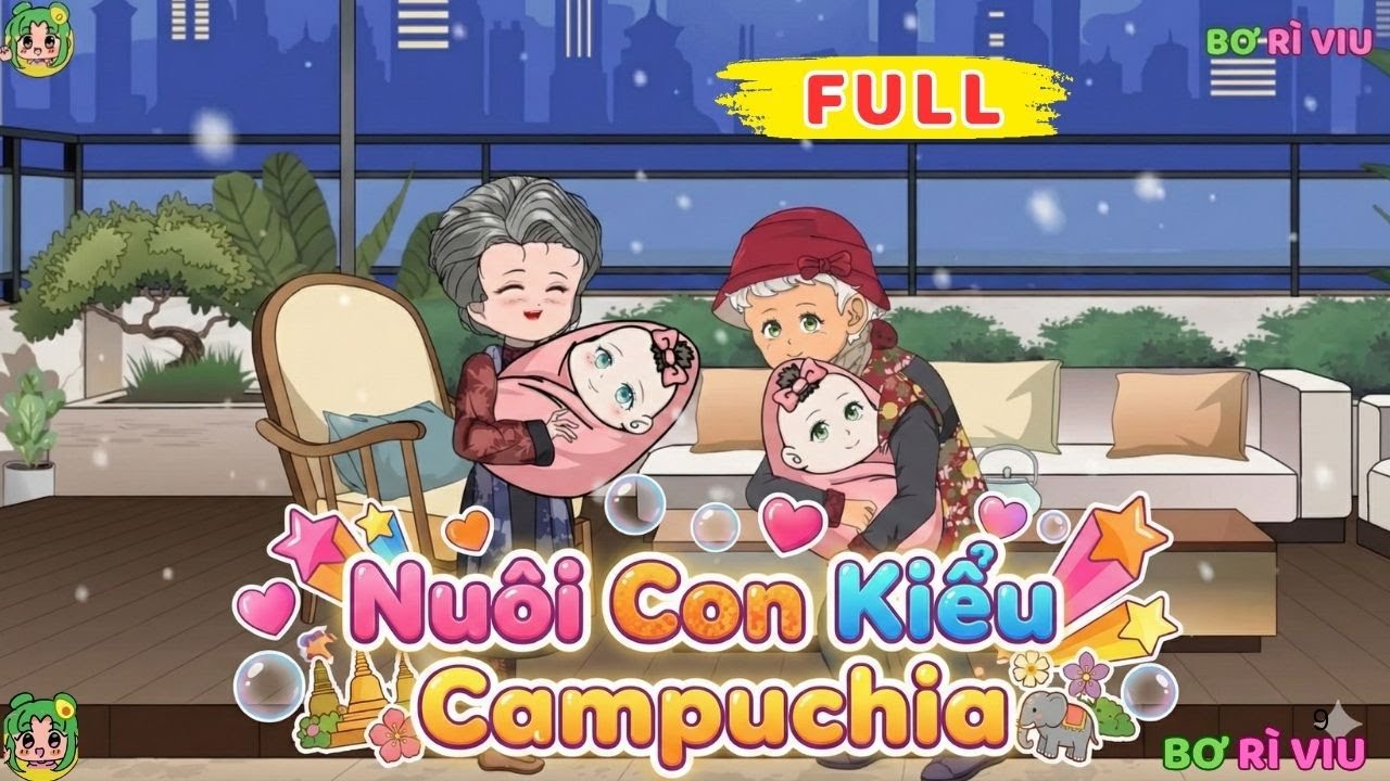 Full Bộ |  Nuôi Con Kiểu Campuchia  | Bơ Rì Viu Official