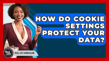 How Do Cookie Settings Protect Your Data? - Real Life Curriculum