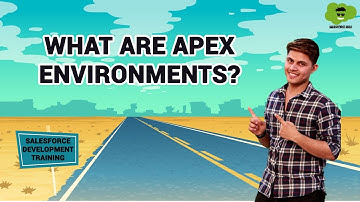 What are APEX Environments? | Learn Salesforce Development