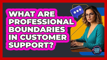 What Are Professional Boundaries In Customer Support?