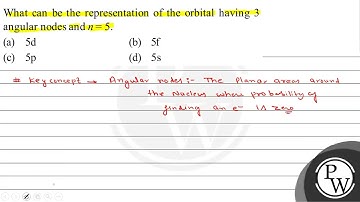 What can be the representation of the orbital having 3 angular nodes and \( n=5 \). (a) \( 5 \ma...