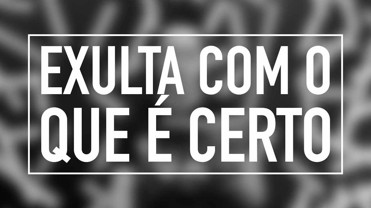 Exulta com o que é certo | Devocional - YouTube