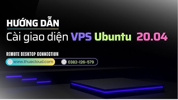 Hướng dẫn cài giao diện cho VPS Ubuntu 20.04 mua tại Thuecloud.com | VPS Linux | VPS Ubuntu