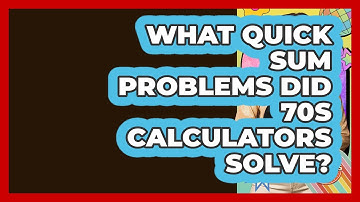 What Quick Sum Problems Did 70s Calculators Solve? - I