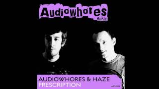 Audiowhores & Haze - Prescription (Haze The Anthem Mix)