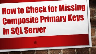 How to Check for Missing Composite Primary Keys in SQL Server