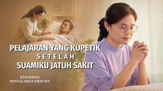Kesaksian Rohani, Ep. 871: Pelajaran yang Kupetik Setelah Suamiku Jatuh Sakit