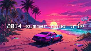 back to summer 2014: roadtrip throwback vibes