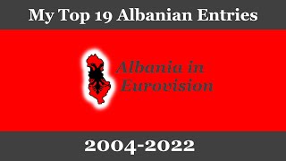 My Top 19 entries from Albania in Eurovision (2004-2022)