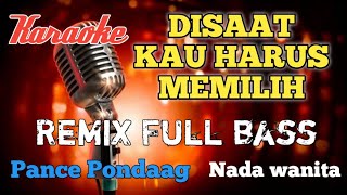 Disaat kau harus memilih Pance Pondaag Remix karaoke nada wanita