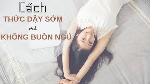 Cách thức dậy sớm không buồn ngủ
