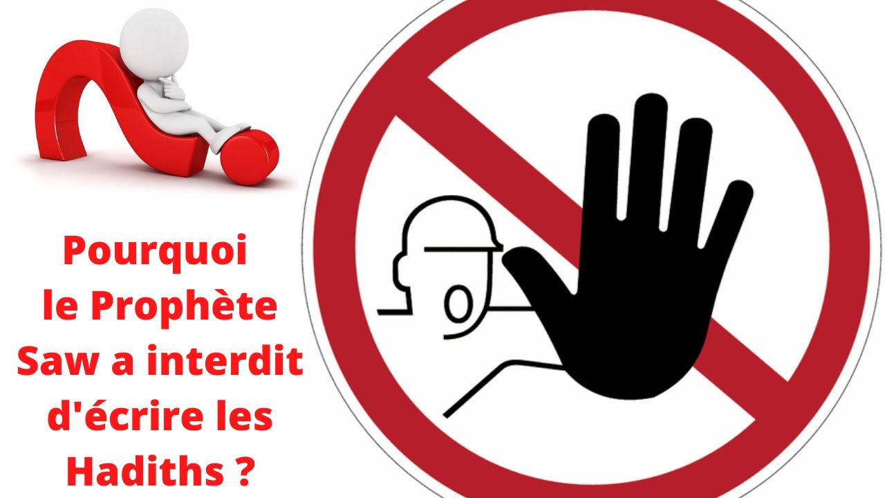 Pourquoi le prophète SAW a t'il interdit l'écriture de ces hadiths?