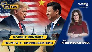 TOP ISSUE - HORMUZ MEMBARA, TRUMP & XI JINPING BERTEMU