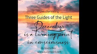 3GL Direct channeled message- December marks a turning point in consciousness. (Ginette Biro)