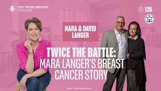 Episode 126 (Part 1): Twice the Battle – Mara Langer's Breast Cancer Story