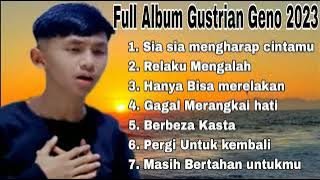 Full Album Gustrian Geno 2023 - Sia sia mengharap cintamu - Relaku Mengalah - Hanya bisa merelakan